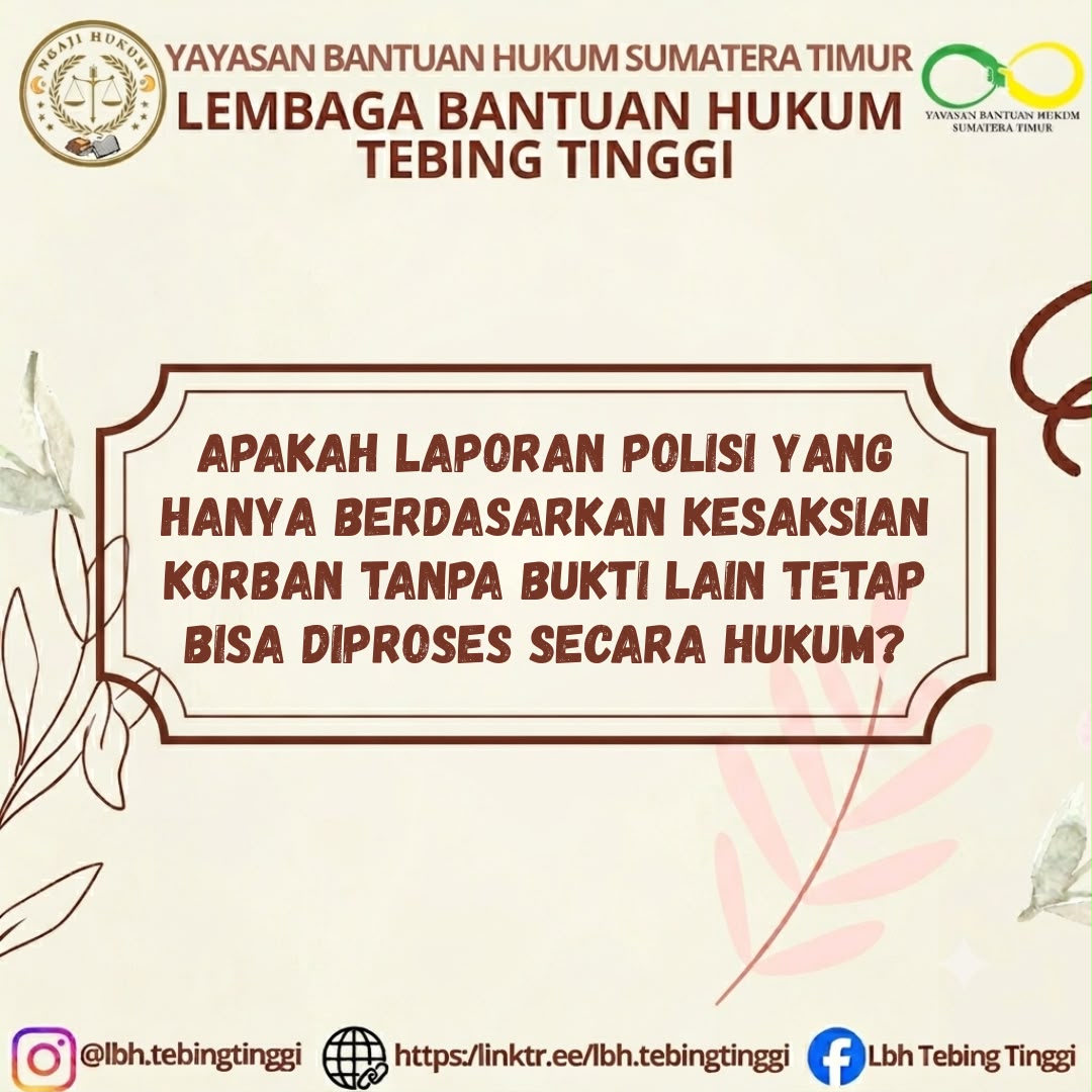Apakah Laporan Polisi Yang Hanya Berdasarkan Kesaksian Korban Tanpa Bukti Lain Tetap Bisa Diproses Secara Hukum